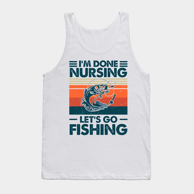 I'm done Nursing Let's Go Fishing Tank Top by Salt88